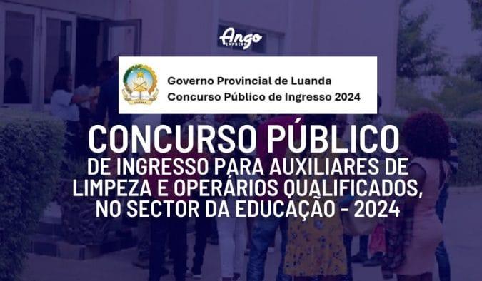ABERTO: Concurso Público de Ingresso para Auxiliares de Limpeza e Operários Qualificados, no Sector da Educação – 2024